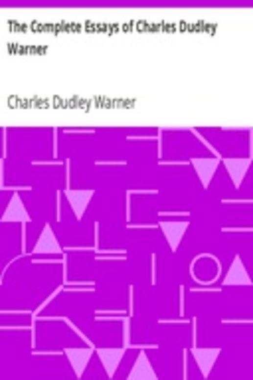 The Complete Essays of Charles Dudley Warner