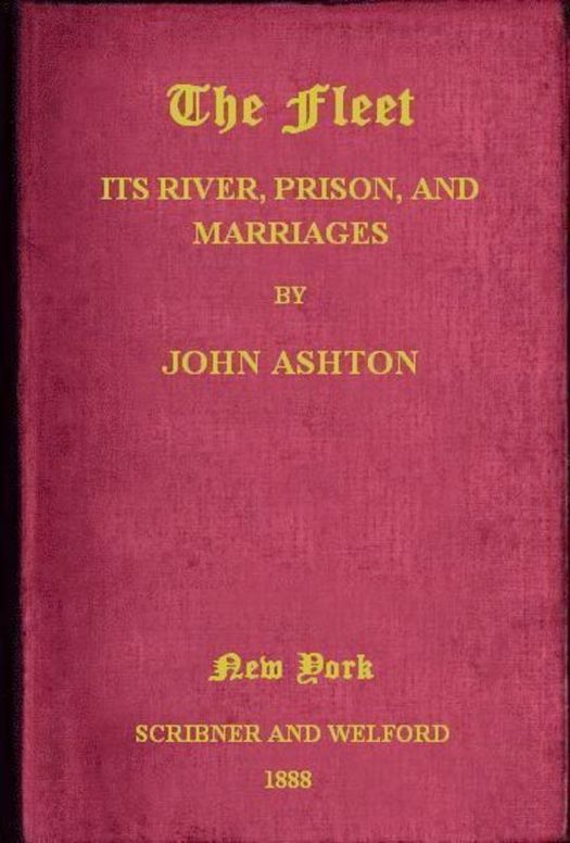 The Fleet. Its Rivers, Prison, and Marriages