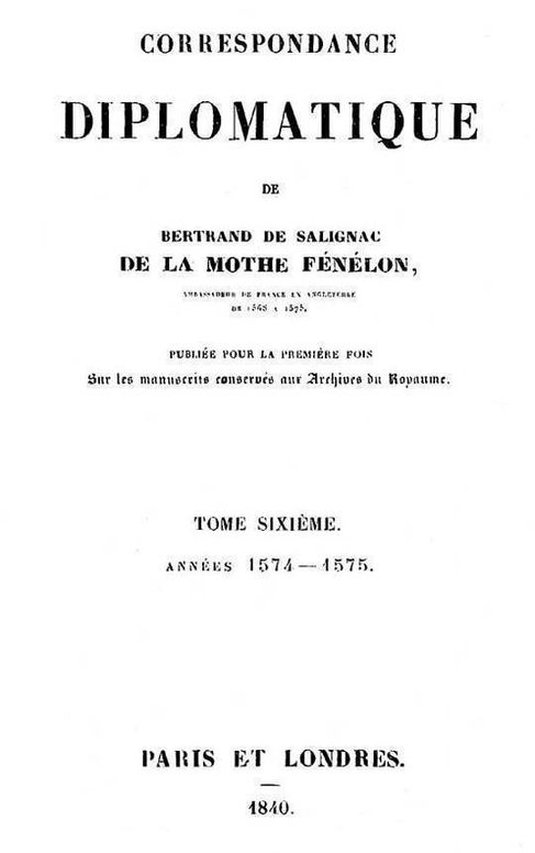 Correspondance diplomatique de Bertrand de Salignac de la Motte Fénélon, Tome Sixième Ambassadeur de France en Angleterre de 1568 à 1575