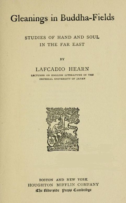 Gleanings in Buddha-Fields
Studies of Hand and Soul in the Far East