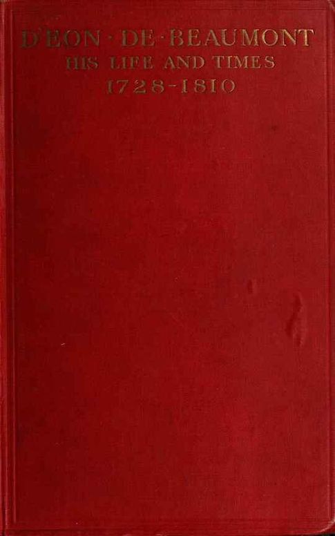 D'Eon de Beaumont, his life and times