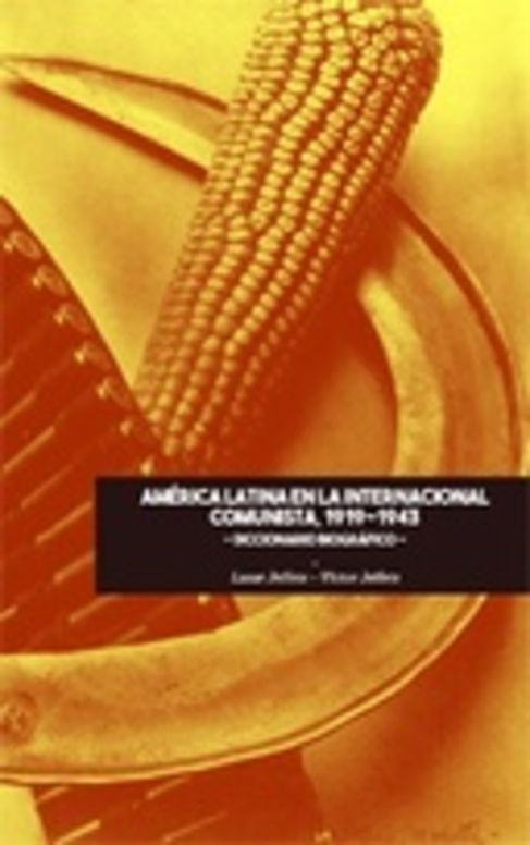 La Internacional Comunista y América Latina, 1919-1943: Diccionario biográfico