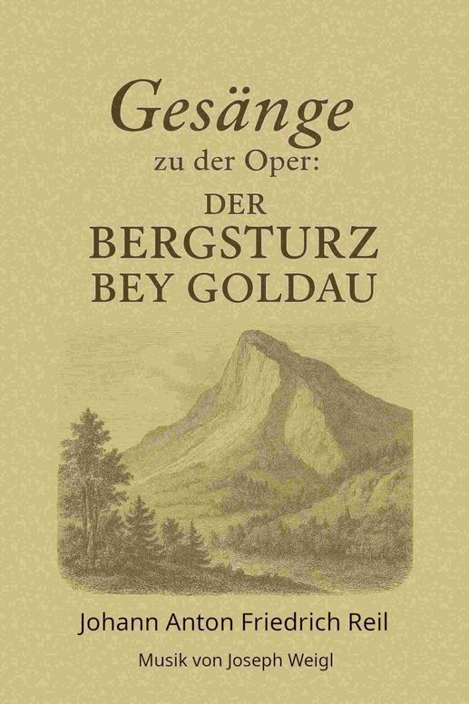Gesänge zu der Oper: Der Bergsturz bey Goldau in drey Aufzüge