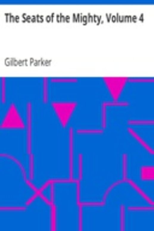 The Seats of the Mighty, Volume 4