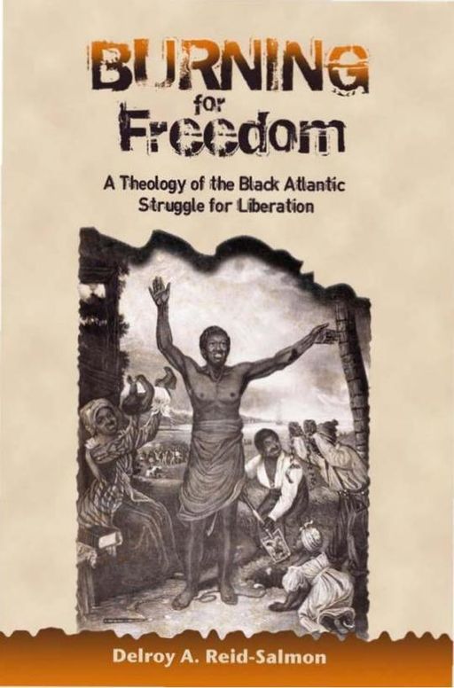 Burning for Freedom: A Theology of the Black Atlantic Struggle for Liberation