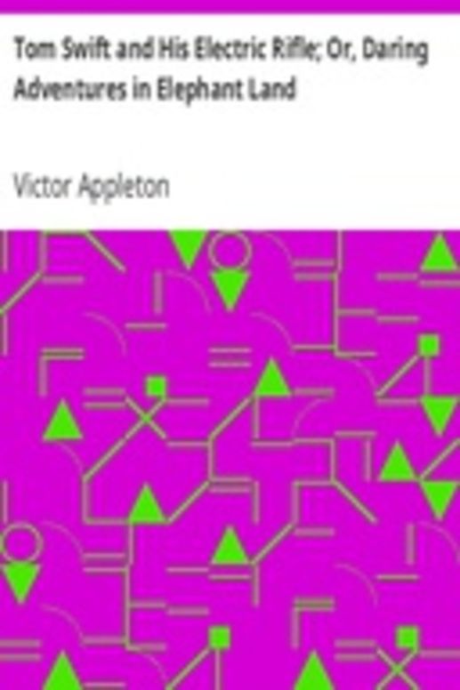 Tom Swift and His Electric Rifle; Or, Daring Adventures in Elephant Land