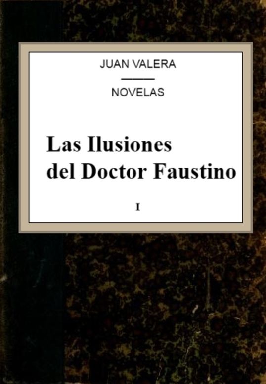 Las Ilusiones del Doctor Faustino, v.1