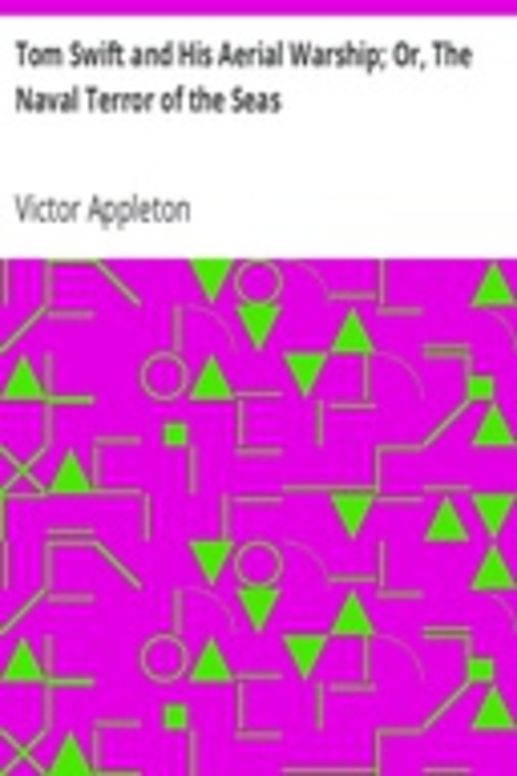 Tom Swift and His Aerial Warship; Or, The Naval Terror of the Seas
