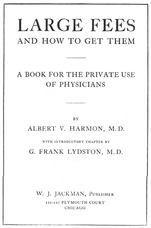 Large Fees and how to get them
A book for the private use of physicians