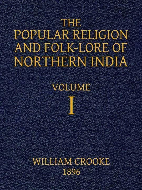 The Popular Religion and Folk-Lore of Northern India, Vol. I (of 2)