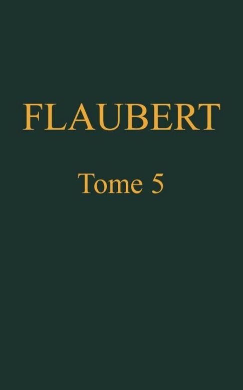 OEuvres complètes de Gustave Flaubert, tome 5