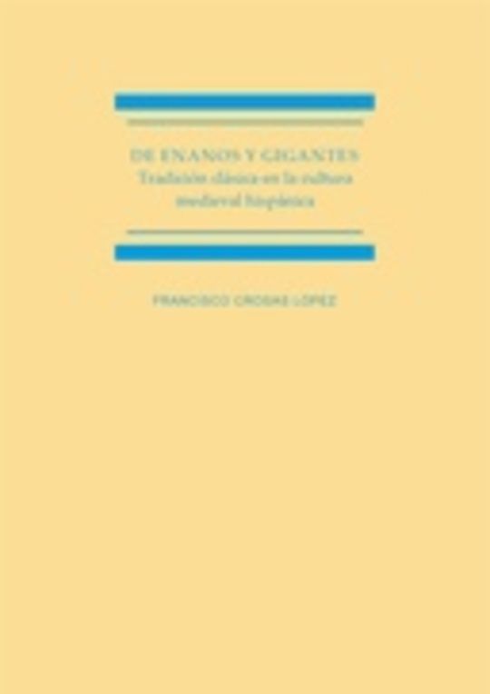De enanos y gigantes. Tradición clásica en la cultura medieval hispánica