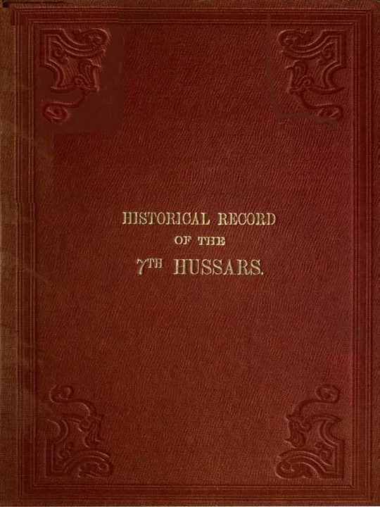 Historical Record of the Seventh, or the Queen's Own Regiment of Hussars: From Its Formation in 1690 to 1842