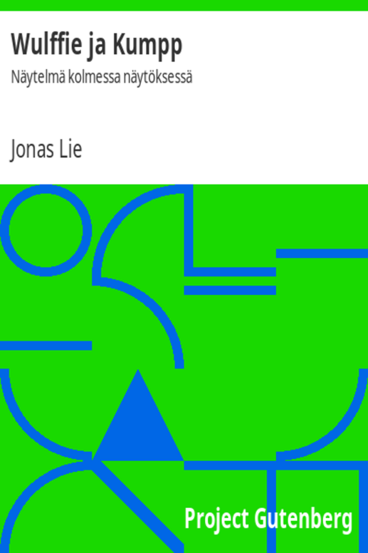 Wulffie ja Kumpp / Näytelmä kolmessa näytöksessä