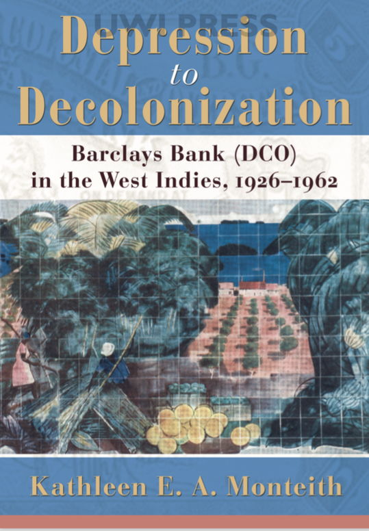 Depression to Decolonisation Barclays Bank (DCO) in the West Indies, 1926-1962 UWI Press