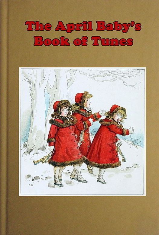 The April Baby's Book of Tunes
with the story of how they came to be written