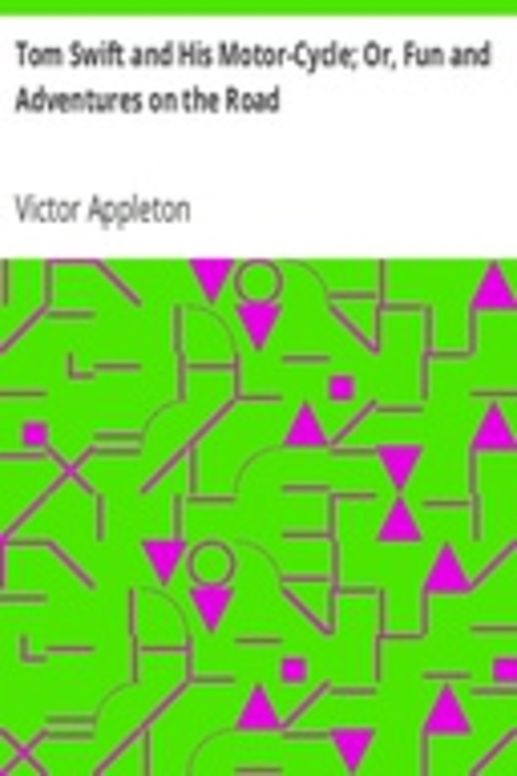 Tom Swift and His Motor-Cycle; Or, Fun and Adventures on the Road