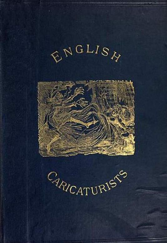 English Caricaturists and Graphic Humourists of the Nineteenth Century. How they Illustrated and Interpreted their Times.
