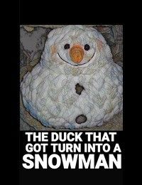 The Duck Turn Into Snowman