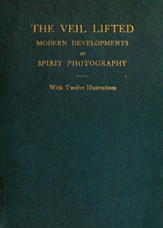 The Veil Lifted
Modern Developments of Spirit Photography