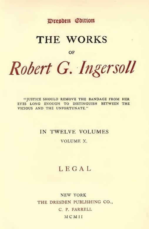 The Works of Robert G. Ingersoll, Vol. 10 (of 12) Dresden Edition—Legal