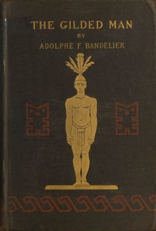 The Gilded Man
(El Dorado) and other pictures of the Spanish occupancy of America.