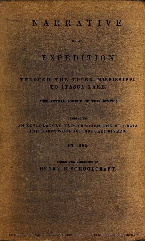 Narrative of an Expedition Through the Upper Mississippi to Itasca Lake, the Actual Source of this River
Embracing an Exploratory Trip Through the St. Croix and Burntwood (or Broule) Rivers