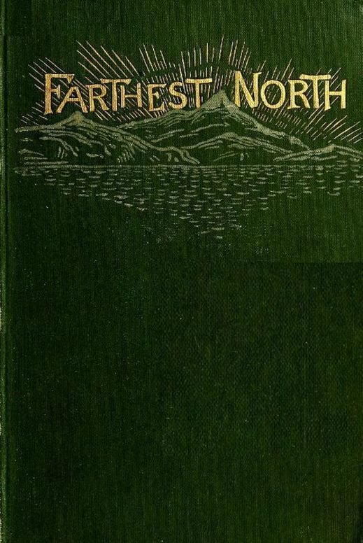 Farthest North
The Life and Explorations of Lieutenant James Booth
Lockwood, of the Greely Arctic Expedition