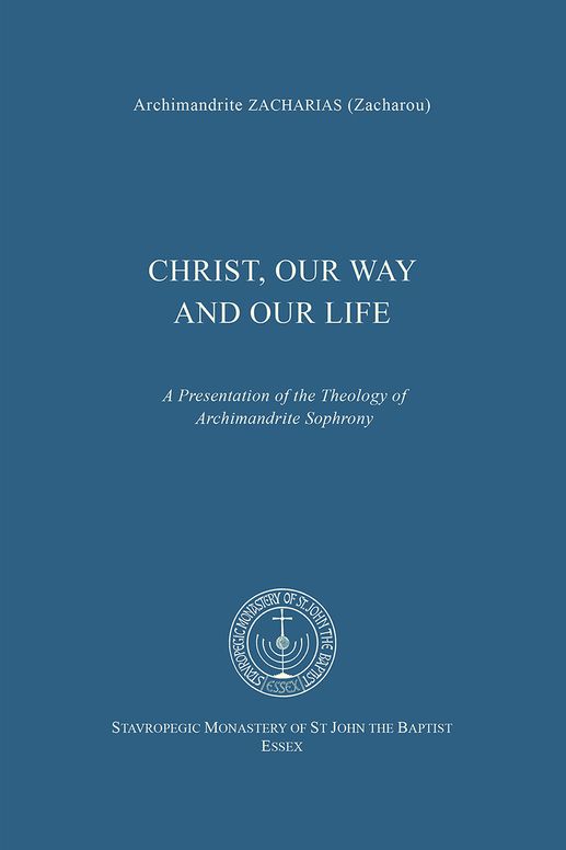 Christ, Our Way and Our Life: A Presentation of the Theology of Archimandrite Sophrony