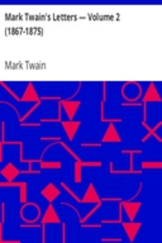 Mark Twain's Letters — Volume 2 (1867-1875)
