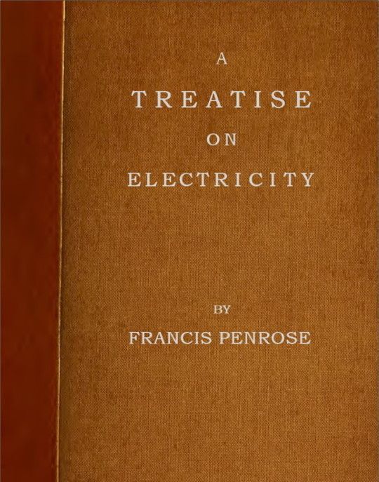 A Treatise on Electricity
Wherein its various phænomena are accounted for, and the cause of the attraction and gravitation of solids, assigned. To which is added, a short account, how the electrical effluvia act upon the animal frame, and in what disorders the same may probably be applied with success, and in what not.