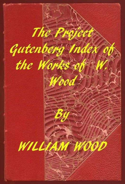 Index of the Project Gutenberg Works of William Wood