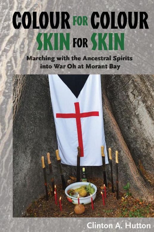 Colour For Colour, Skin For Skin : Marching With the Ancestral Spirits into War Oh at Morant Bay.