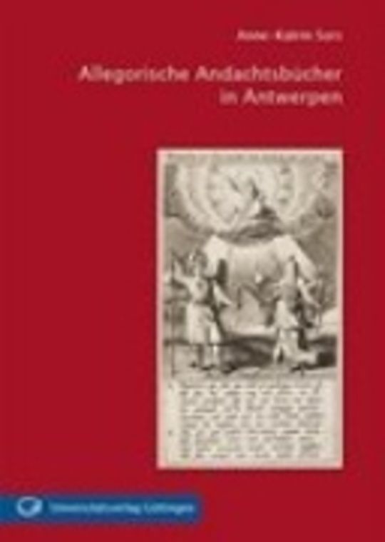 Allegorische Andachtsbücher in Antwerpen - Jan Davids Texte und Theodoor Galles Illustrationen in den jesuitischen Buchprojekten der Plantiniana