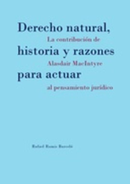 Derecho natural, historia y razones para actuar: la contribución de Alasdair MacIntyre al pensamiento jurídico