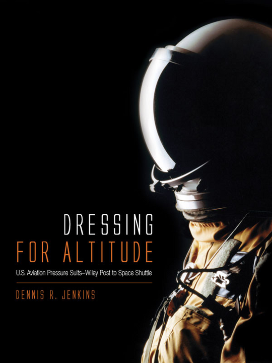 Dressing for Altitude: U.S. Aviation Pressure Suits, Wiley Post to Space Shuttle