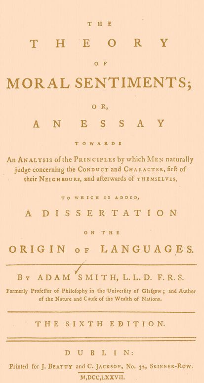The Theory of Moral Sentiments: Or, an Essay Towards an Analysis of the Principles by Which Men Naturally Judge Concerning the Conduct and Character, First of Their Neighbours, and Afterwards of Themselves. to Which Is Added, a Dissertation on the Origin of Languages.
