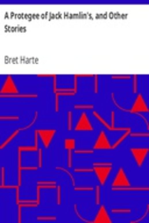 A Protegee of Jack Hamlin's, and Other Stories
