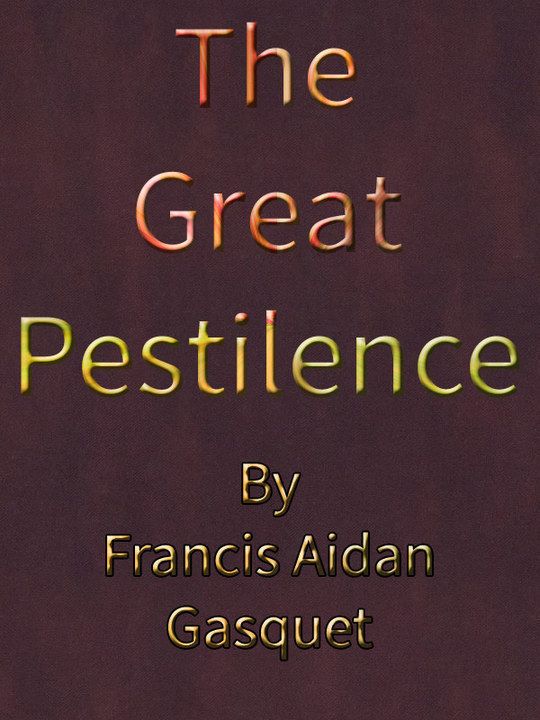 The Great Pestilence (A.D. 1348-9) now commonly known as The Black Death