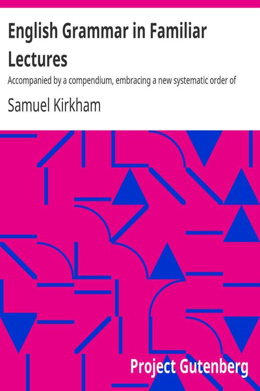 English Grammar in Familiar Lectures
Accompanied by a compendium, embracing a new systematic order of parsing, a new system of punctuation, exercises in false syntax, and a system of philosophical grammar, in notes, to which are added an appendix and a key to the exercises : designed for the use of schools and private learners