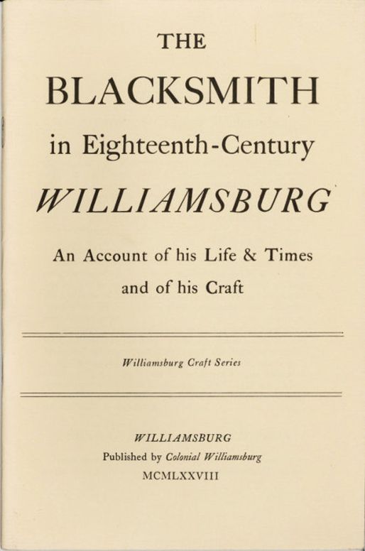 The Blacksmith in Eighteenth-Century Williamsburg
An Account of his Life & Times and of his Craft