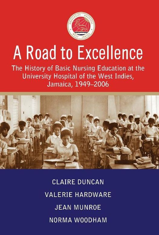 A Road to Excellence: The History of Basic Nursing Education at the University Hospital of the West Indies, Jamaica, 1949-2006