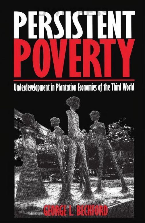 Persistent Poverty: Underdevelopment in Plantation Economies of the Third World