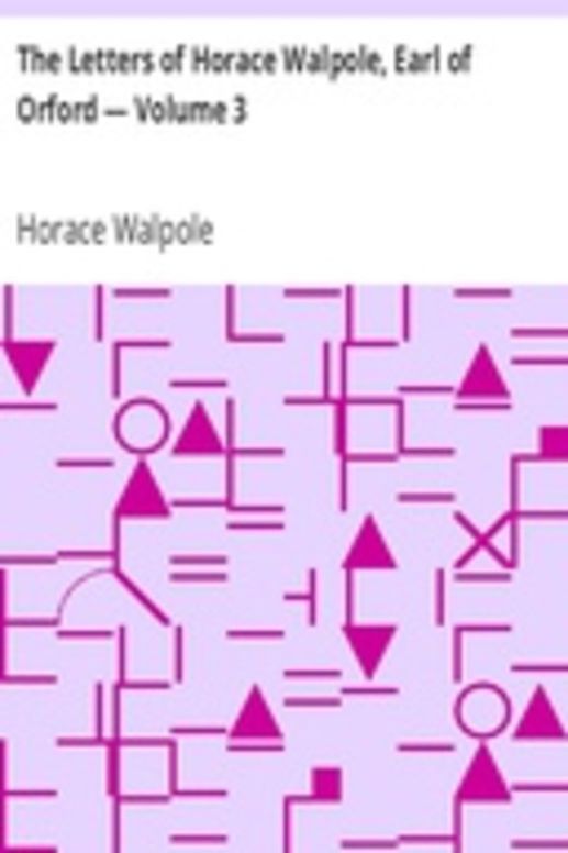 The Letters of Horace Walpole, Earl of Orford — Volume 3