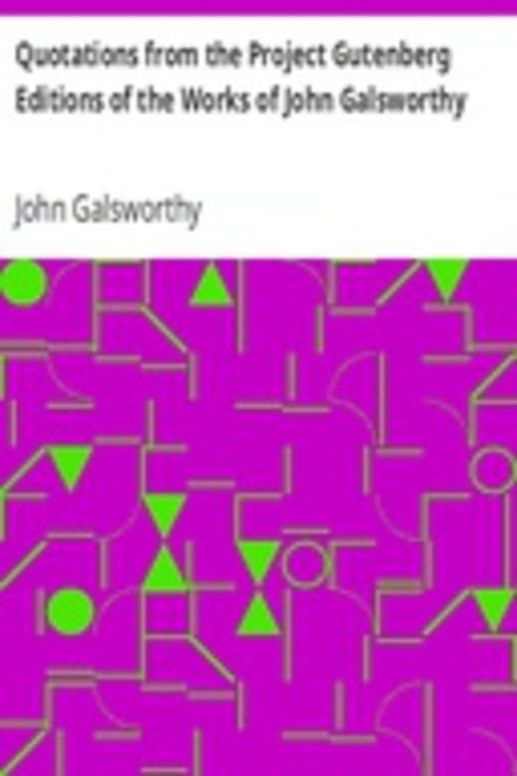 Quotations from the Project Gutenberg Editions of the Works of John Galsworthy