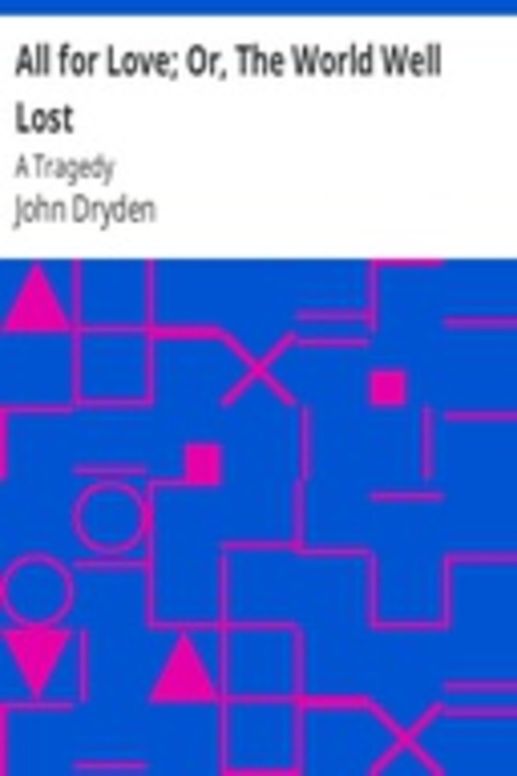 All for Love; Or, The World Well Lost: A Tragedy