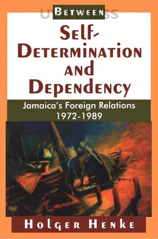 Between Self-Determination and Dependency: Jamaica's Foreign Relations 1972-1989