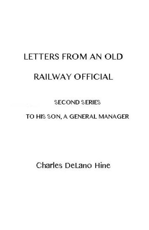 Letters from an Old Railway Official Second Series: [To] His Son, a General Manager