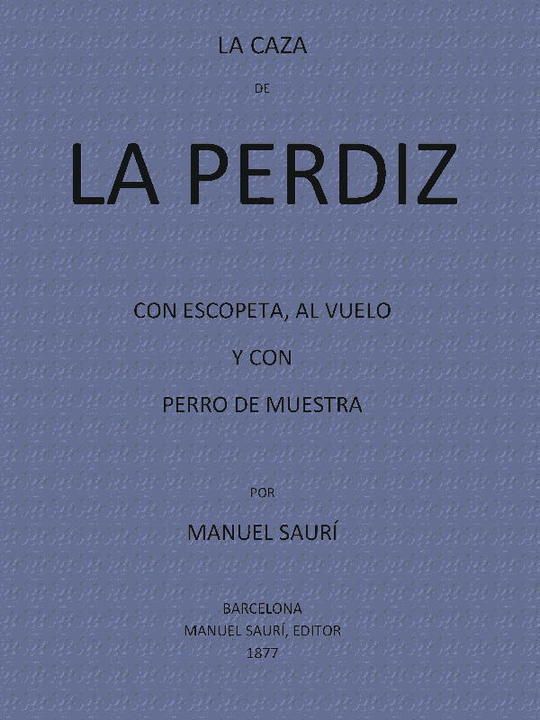 La Caza de La Perdiz Con Escopeta, Al Vuelo y con Perro de Muestra