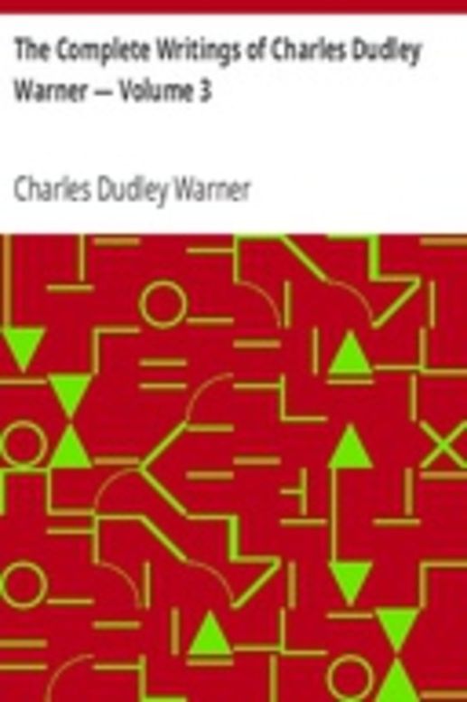 The Complete Writings of Charles Dudley Warner — Volume 3